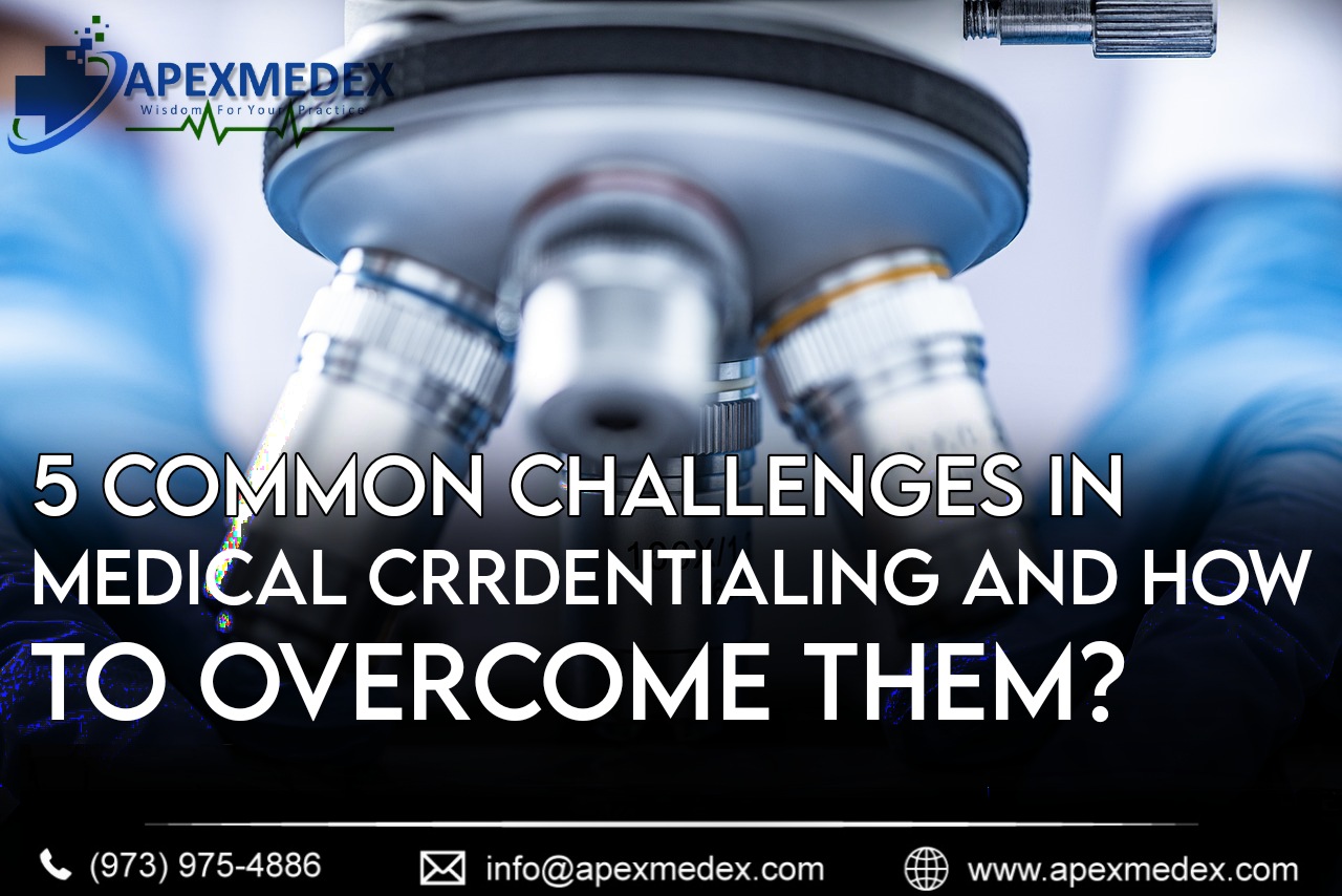 5 Common Challenges In Medical Credentialing And How To Overcome Them